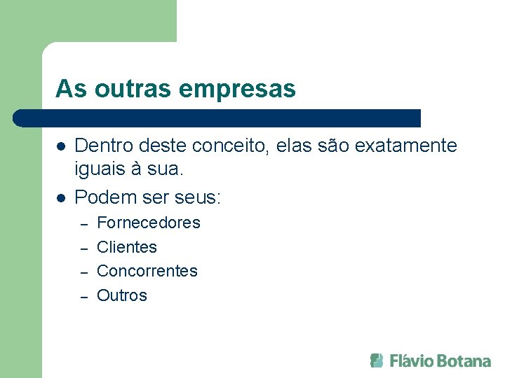 As outras empresas l l Dentro deste conceito, elas são exatamente iguais à sua.