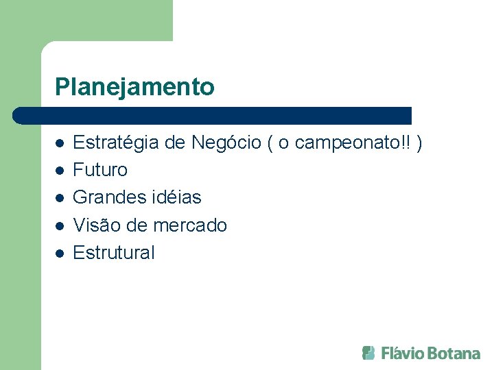 Planejamento l l l Estratégia de Negócio ( o campeonato!! ) Futuro Grandes idéias