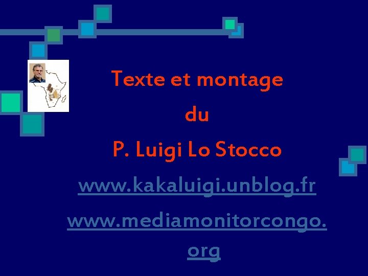 Texte et montage du P. Luigi Lo Stocco www. kakaluigi. unblog. fr www. mediamonitorcongo.