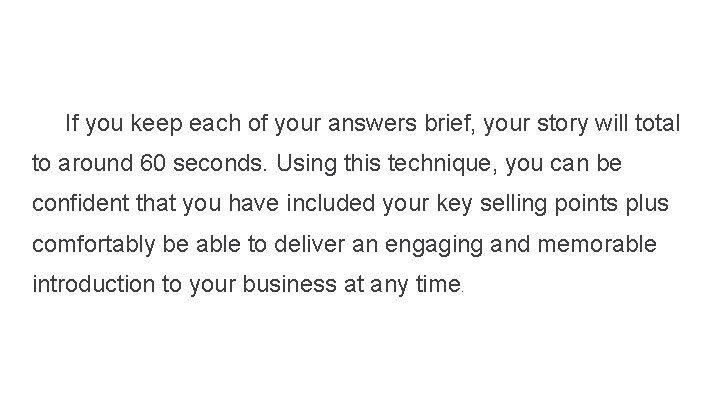 If you keep each of your answers brief, your story will total to around