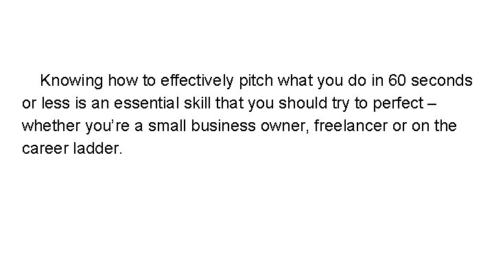 Knowing how to effectively pitch what you do in 60 seconds or less is