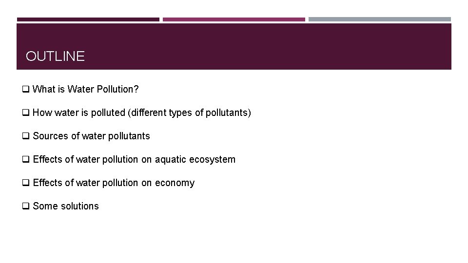 OUTLINE q What is Water Pollution? q How water is polluted (different types of