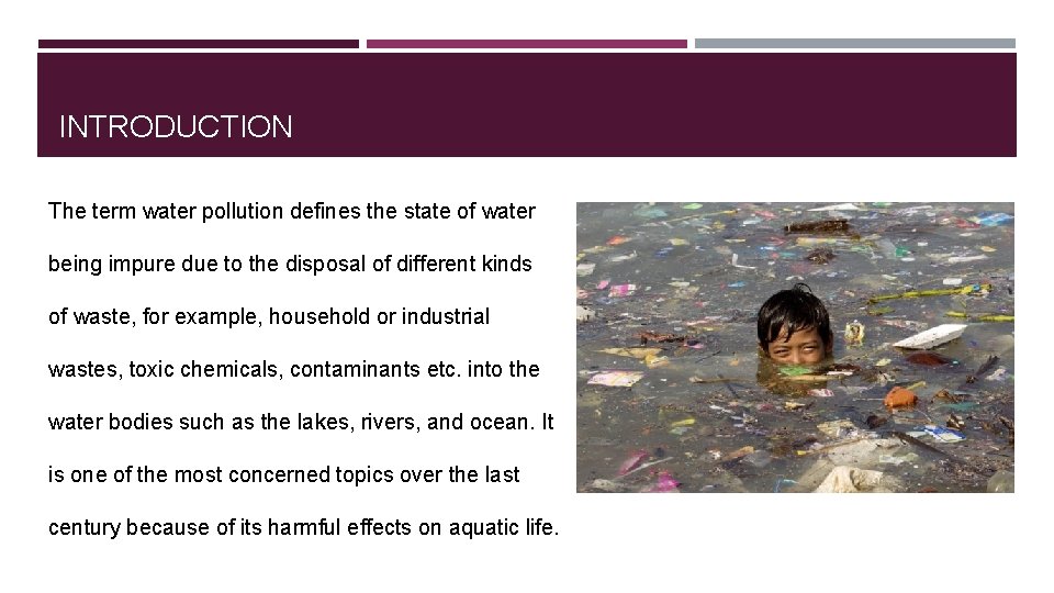INTRODUCTION The term water pollution defines the state of water being impure due to