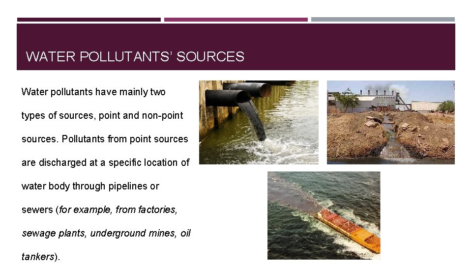 WATER POLLUTANTS’ SOURCES Water pollutants have mainly two types of sources, point and non-point