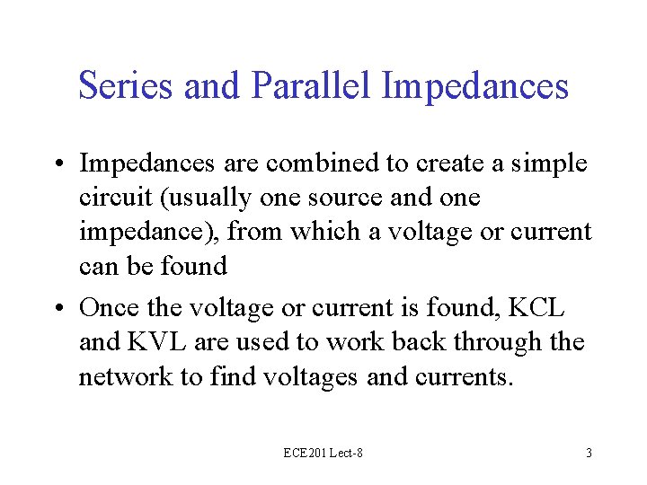 Series and Parallel Impedances • Impedances are combined to create a simple circuit (usually