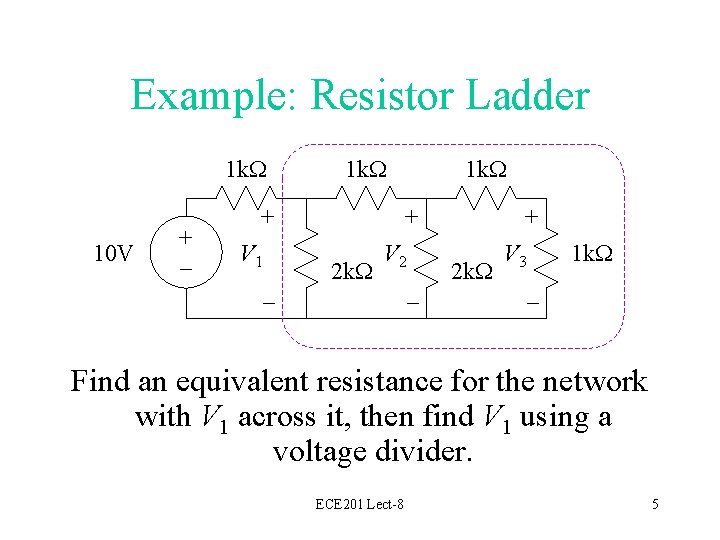 Example: Resistor Ladder 1 k. W 10 V + – 1 k. W +