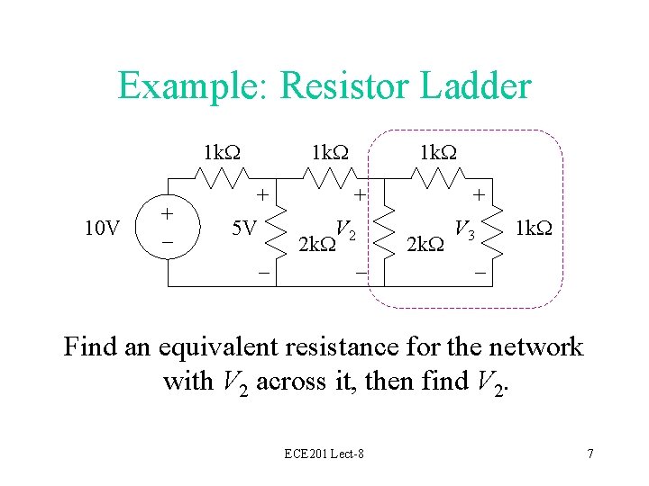 Example: Resistor Ladder 1 k. W 10 V + – 1 k. W +