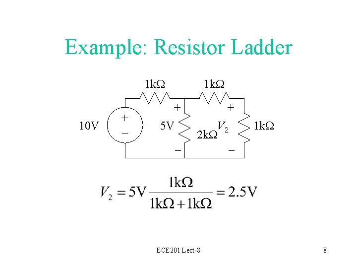 Example: Resistor Ladder 1 k. W 10 V + – 1 k. W +