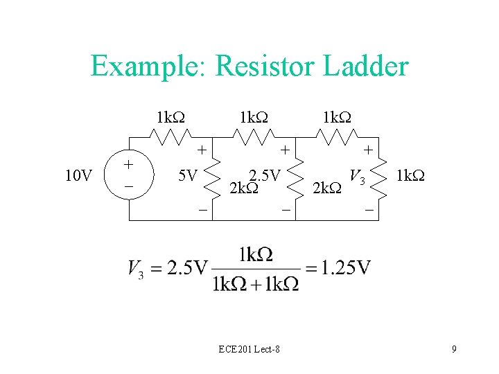 Example: Resistor Ladder 1 k. W 10 V + – 1 k. W +