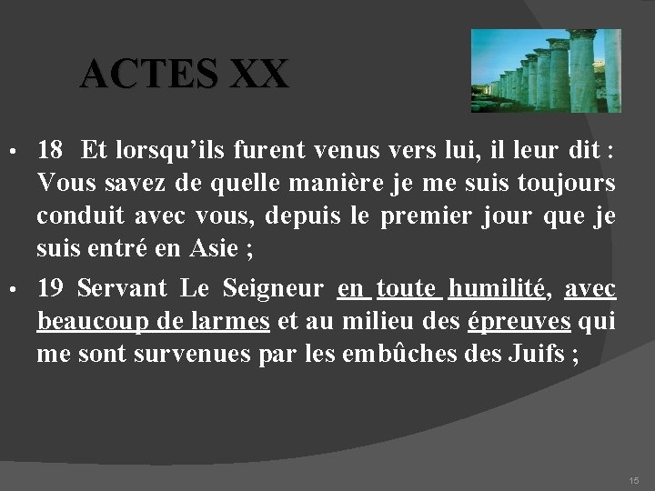 ACTES XX 18 Et lorsqu’ils furent venus vers lui, il leur dit : Vous