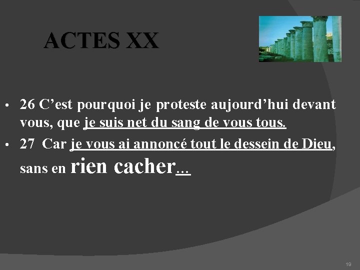 ACTES XX 26 C’est pourquoi je proteste aujourd’hui devant vous, que je suis net