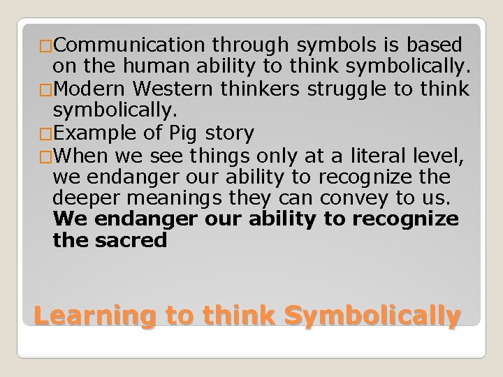 �Communication through symbols is based on the human ability to think symbolically. �Modern Western