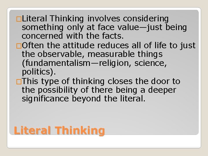 �Literal Thinking involves considering something only at face value—just being concerned with the facts.