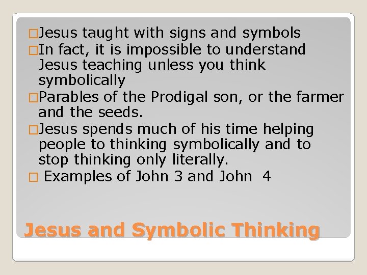 �Jesus taught with signs and symbols �In fact, it is impossible to understand Jesus