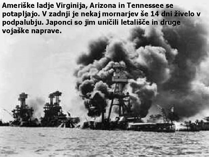 Ameriške ladje Virginija, Arizona in Tennessee se potapljajo. V zadnji je nekaj mornarjev še