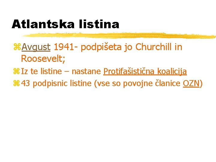 Atlantska listina z. Avgust 1941 - podpišeta jo Churchill in Roosevelt; z Iz te