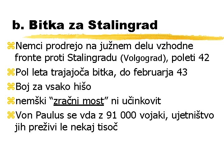 b. Bitka za Stalingrad z. Nemci prodrejo na južnem delu vzhodne fronte proti Stalingradu