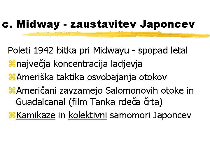c. Midway - zaustavitev Japoncev Poleti 1942 bitka pri Midwayu - spopad letal znajvečja