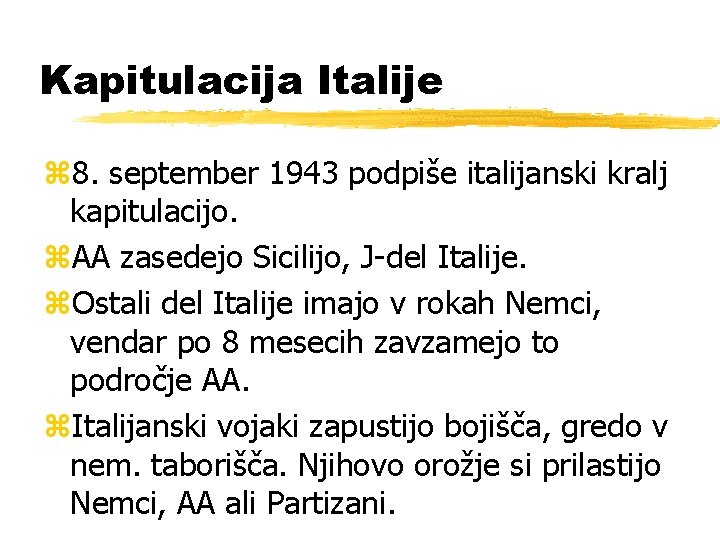 Kapitulacija Italije z 8. september 1943 podpiše italijanski kralj kapitulacijo. z. AA zasedejo Sicilijo,