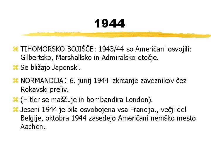 1944 z TIHOMORSKO BOJIŠČE: 1943/44 so Američani osvojili: Gilbertsko, Marshallsko in Admiralsko otočje. z