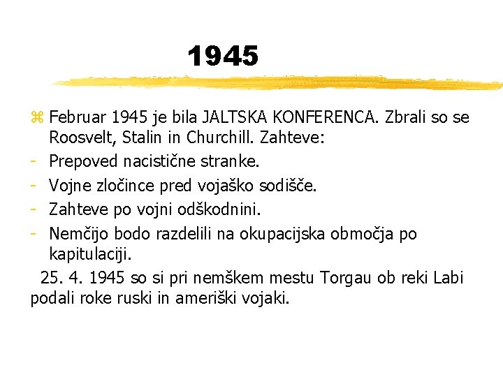 1945 z Februar 1945 je bila JALTSKA KONFERENCA. Zbrali so se Roosvelt, Stalin in