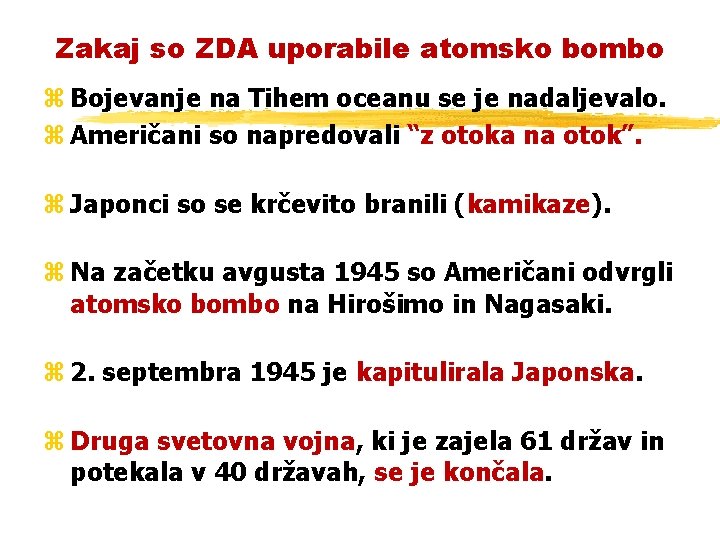Zakaj so ZDA uporabile atomsko bombo z Bojevanje na Tihem oceanu se je nadaljevalo.