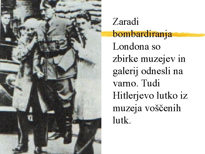 Zaradi bombardiranja Londona so zbirke muzejev in galerij odnesli na varno. Tudi Hitlerjevo lutko