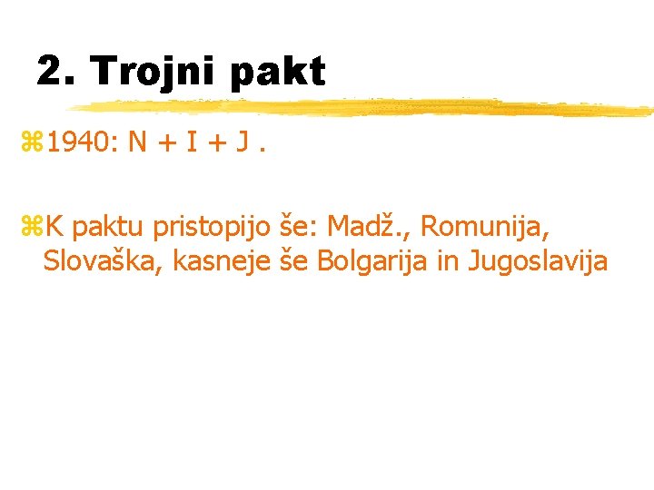 2. Trojni pakt z 1940: N + I + J. z. K paktu pristopijo