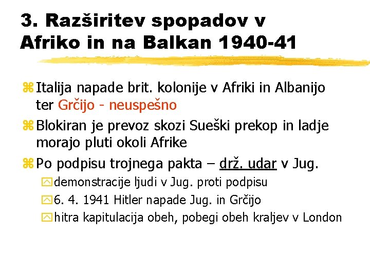 3. Razširitev spopadov v Afriko in na Balkan 1940 -41 z Italija napade brit.