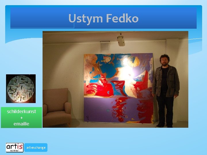 Ustym Fedko schilderkunst + emaille art-exchange 