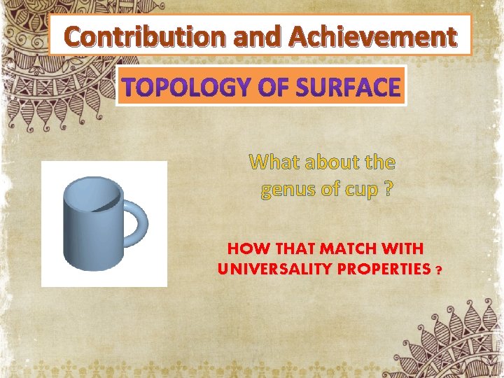 Contribution and Achievement What about the genus of cup ? HOW THAT MATCH WITH