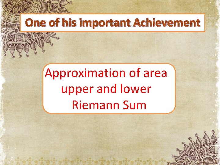 One of his important Achievement Approximation of area upper and lower Riemann Sum 