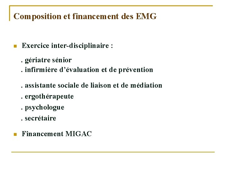 Composition et financement des EMG Exercice inter-disciplinaire : . gériatre sénior. infirmière d’évaluation et