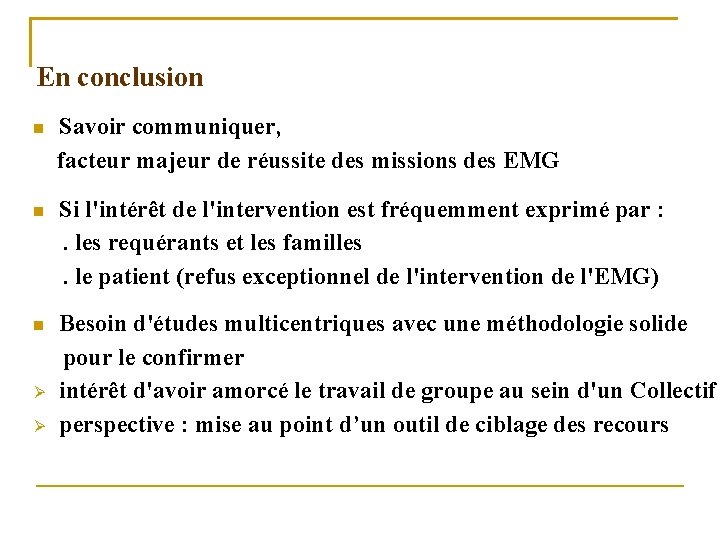 En conclusion Savoir communiquer, facteur majeur de réussite des missions des EMG Si l'intérêt