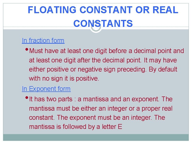 FLOATING CONSTANT OR REAL CONSTANTS In fraction form • Must have at least one