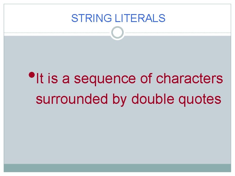 STRING LITERALS • It is a sequence of characters surrounded by double quotes 