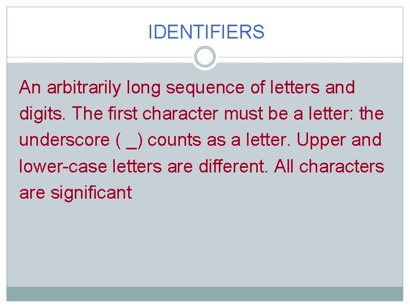 IDENTIFIERS An arbitrarily long sequence of letters and digits. The first character must be