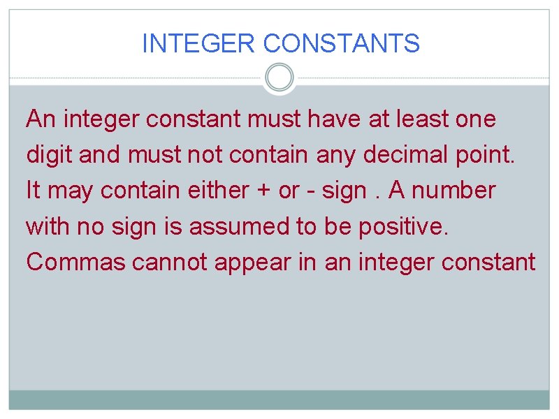 INTEGER CONSTANTS An integer constant must have at least one digit and must not