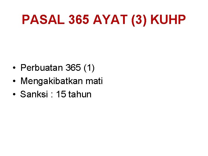 PASAL 365 AYAT (3) KUHP • Perbuatan 365 (1) • Mengakibatkan mati • Sanksi