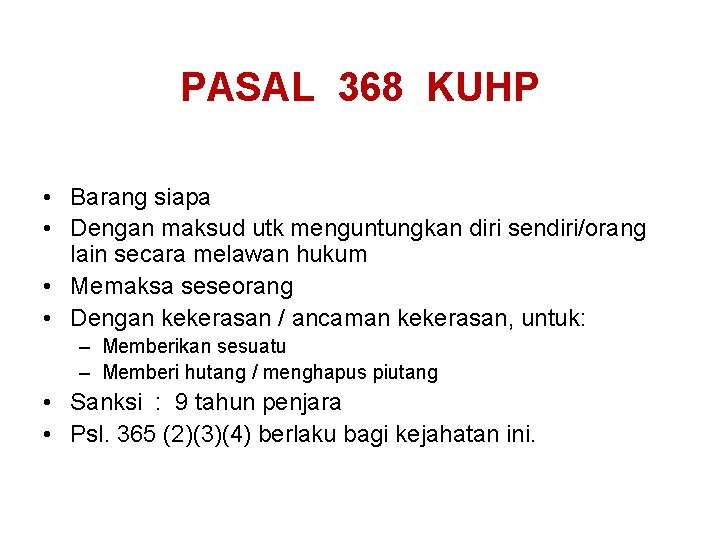 PASAL 368 KUHP • Barang siapa • Dengan maksud utk menguntungkan diri sendiri/orang lain