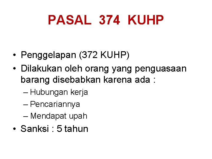 PASAL 374 KUHP • Penggelapan (372 KUHP) • Dilakukan oleh orang yang penguasaan barang