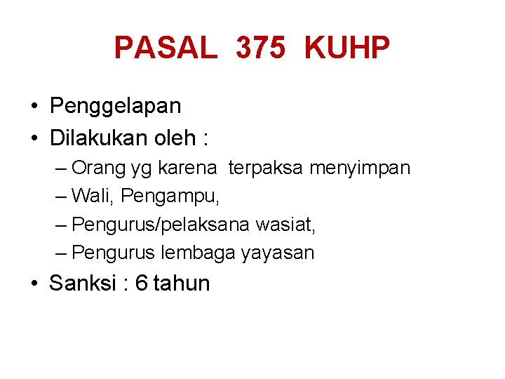 PASAL 375 KUHP • Penggelapan • Dilakukan oleh : – Orang yg karena terpaksa