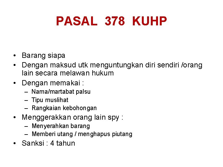 PASAL 378 KUHP • Barang siapa • Dengan maksud utk menguntungkan diri sendiri /orang