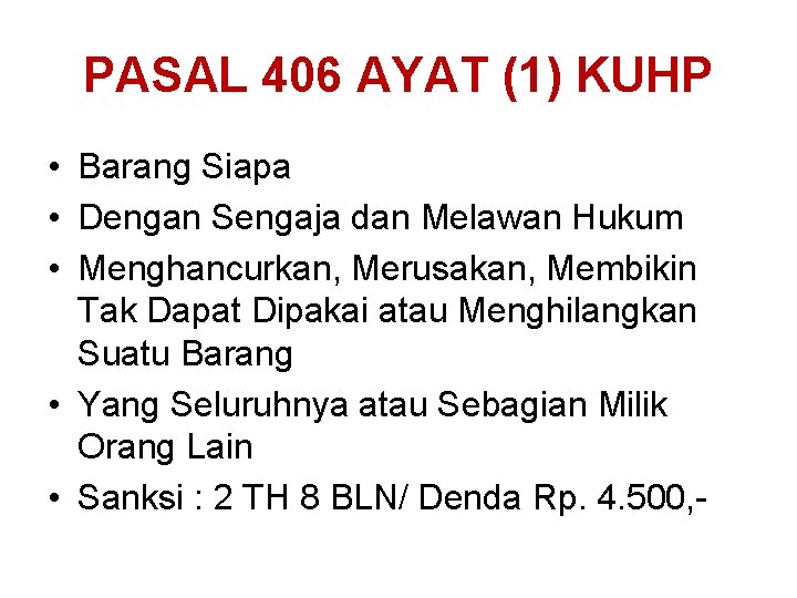 PASAL 406 AYAT (1) KUHP • Barang Siapa • Dengan Sengaja dan Melawan Hukum