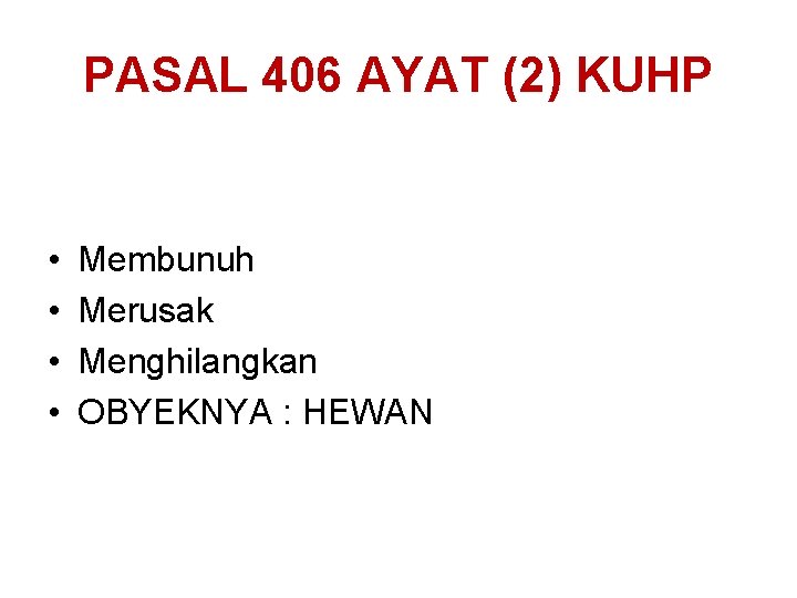 PASAL 406 AYAT (2) KUHP • • Membunuh Merusak Menghilangkan OBYEKNYA : HEWAN 