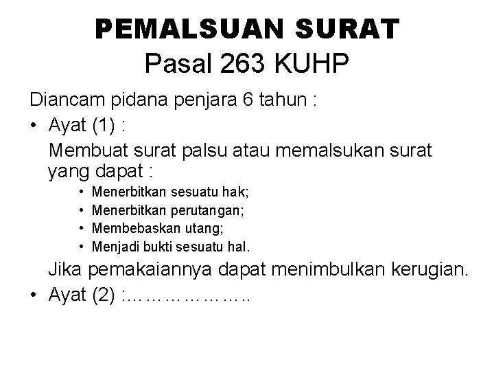 PEMALSUAN SURAT Pasal 263 KUHP Diancam pidana penjara 6 tahun : • Ayat (1)