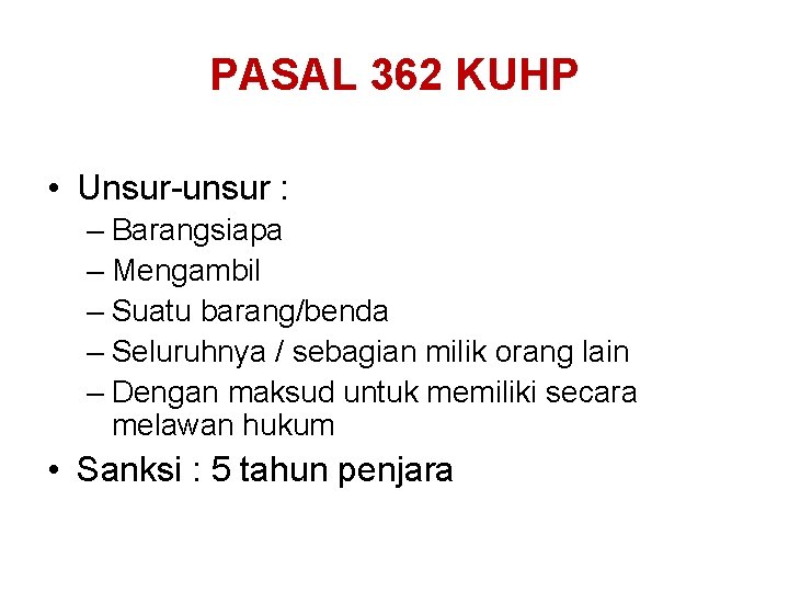 PASAL 362 KUHP • Unsur-unsur : – Barangsiapa – Mengambil – Suatu barang/benda –