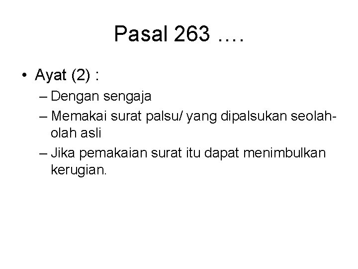 Pasal 263 …. • Ayat (2) : – Dengan sengaja – Memakai surat palsu/