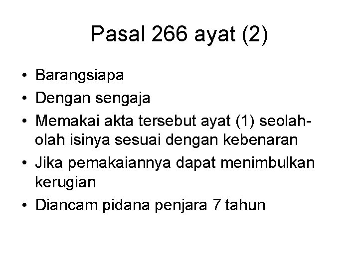 Pasal 266 ayat (2) • Barangsiapa • Dengan sengaja • Memakai akta tersebut ayat