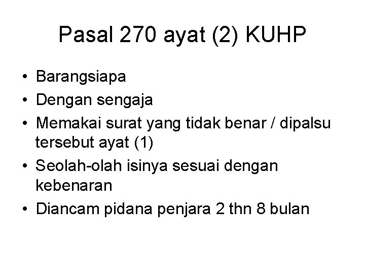 Pasal 270 ayat (2) KUHP • Barangsiapa • Dengan sengaja • Memakai surat yang